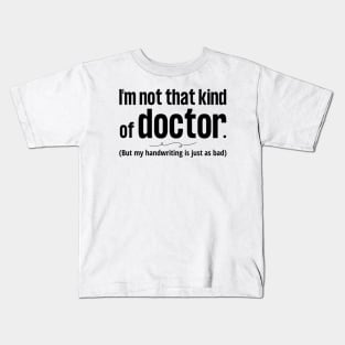 Not That Kind of Doctor Bad Handwriting blk Kids T-Shirt